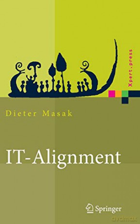 IT-Alignment: IT-Architektur und Organisation Xpert.press - Dieter Masak [KSIĄŻKA]