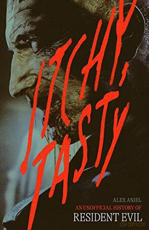 Itchy, Tasty: An Unofficial History of Resident Evil - Aniel Alex [KSIĄŻKA]