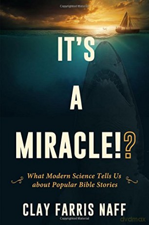 It's a Miracle!: What Modern Science Tells Us about Popular Bible Stories - Clay Farris Naff [KSIĄŻKA]