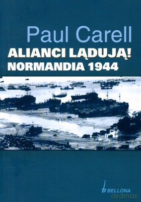 Alianci Lądują Normandia 1944 - Paul Carell [KSIĄŻKA]