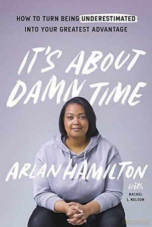 It's About Damn Time: How to Turn Being Underestimated into Your Greatest Advantage - Arlan Hamilton [KSIĄŻKA]