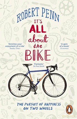 It's All About the Bike: The Pursuit of Happiness on Two Wheels - Robert Penn [KSIĄŻKA]
