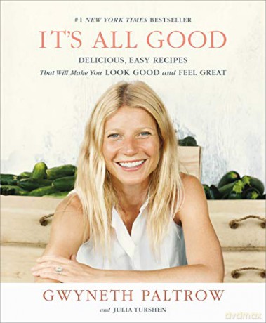 It's All Good: Delicious, Easy Recipes That Will Make You Look Good and Feel Great - Gwyneth Paltrow [KSIĄŻKA]