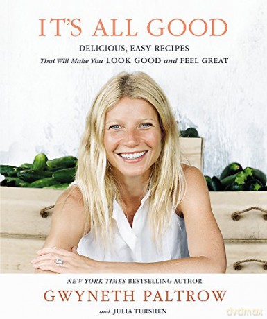 It's All Good: Delicious, Easy Recipes that Will Make You Look Good and Feel Great - Gwyneth Paltrow [KSIĄŻKA]