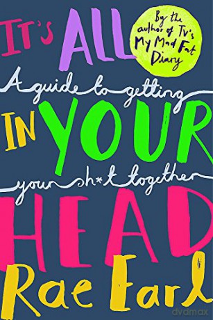 It's All In Your Head: A Guide to Getting Your Sh*t Together - Rae Earl [KSIĄŻKA]