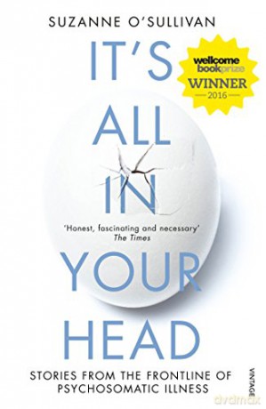 It's All in Your Head: Stories from the Frontline of Psychosomatic Illness - Suzanne O'Sullivan [KSIĄŻKA]