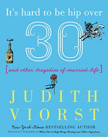 It's Hard to Be Hip Over Thirty: And Other Tragedies of Married Life Judith Viorst's Decades - Judith Viorst [KSIĄŻKA]