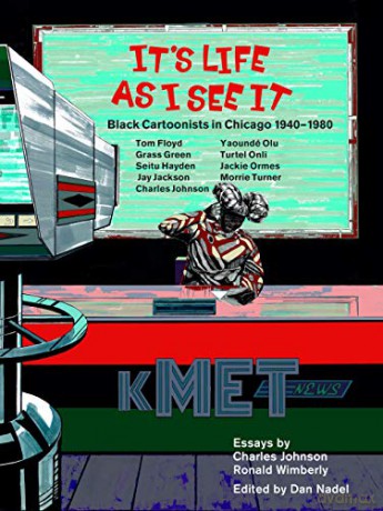 It's Life as I See it: Black Cartoonists in Chicago, 1940 - 1980 - Charles Johnson [KOMIKS]