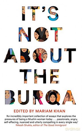 It's Not About the Burqa: Muslim Women on Faith, Feminism, Sexuality and Race - Mariam Khan [KSIĄŻKA]