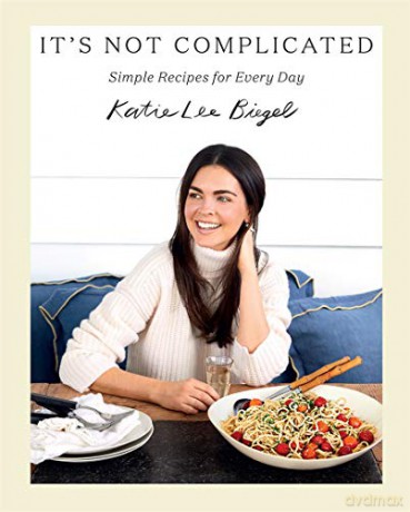 It's Not Complicated: Simple Recipes for Every Day - Katie Lee [KSIĄŻKA]