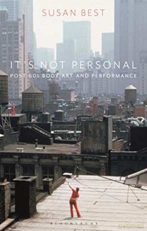 It's Not Personal: Post 60s Body Art and Performance - Susan Best [KSIĄŻKA]