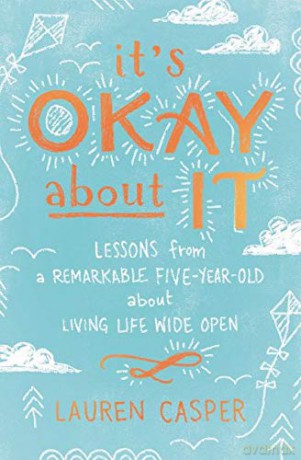 It's Okay About It: Lessons from a Remarkable Five-Year-Old About Living Life Wide Open - Lauren Casper [KSIĄŻKA]