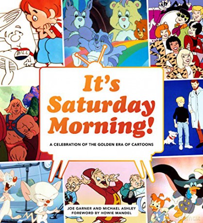 It's Saturday Morning!: A Look Back at Four Decades of Animation, Pop Culture, and Tradition: Celebrating the Golden Era of Cartoons 1960s - 1990s - Joe Garner [KOMIKS]