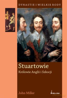 Stuartowie. Królowie Anglii I Szkocji (twarda) - John Miller [KSIĄŻKA]