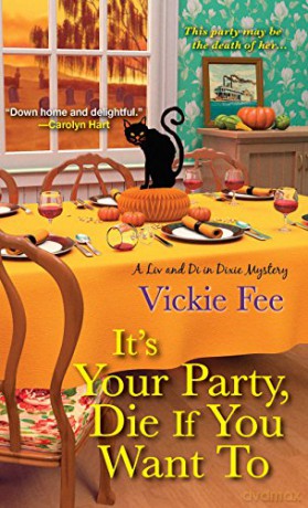 It's Your Party, Die If You Want to LIV and Di in Dixie Mystery Liv and Di in Dixie Mysteries - Vickie Fee [KSIĄŻKA]