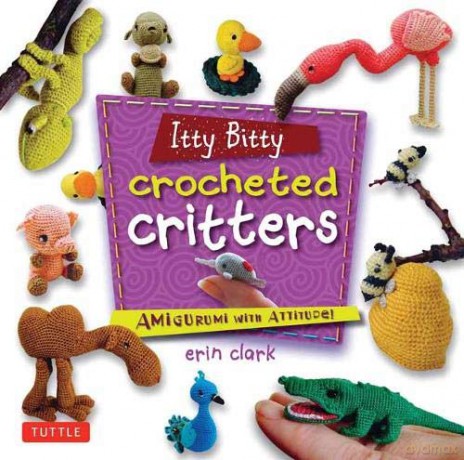 Itty Bitty Crocheted Critters: Amigurumi with Attitude! - Erin Clark [KSIĄŻKA]