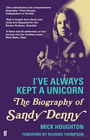 I've Always Kept a Unicorn: The Biography of Sandy Denny - Mick Houghton [KSIĄŻKA]