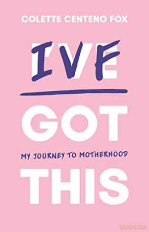 IVF Got This: My Journey to Motherhood - Colette Centeno Fox [KSIĄŻKA]
