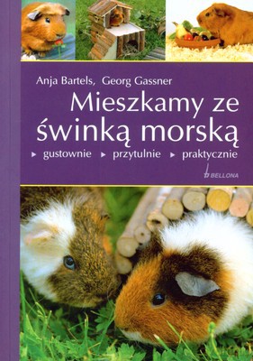 Mieszkamy Ze Świnką Morską - Anja Bartels, Georg Cassner [KSIĄŻKA]