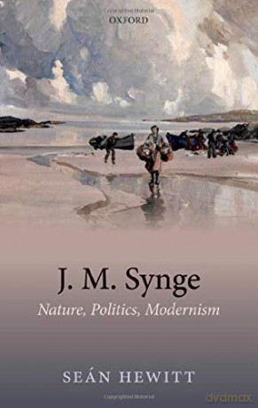 J. M. Synge: Nature, Politics, Modernism - Seán Hewitt [KSIĄŻKA]