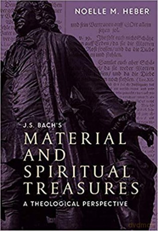 J. S. Bach's Material and Spiritual Treasures: A Theological Perspective - Noelle M. Heber [KSIĄŻKA]