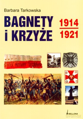 Bagnety I Krzyże 1914-1921 - Barbara Tarkowska [KSIĄŻKA]