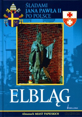 Elbląg Śladami Jana Pawła Ii Po Polsce (twarda) [KSIĄŻKA]