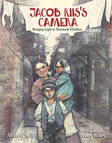 Jacob Riis's Camera: Bringing Light to Tenement Children - Alexis O'Neill [KSIĄŻKA]