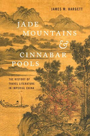 Jade Mountains and Cinnabar Pools: The History of Travel Literature in Imperial China - James M. Hargett [KSIĄŻKA]