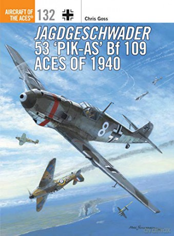 Jagdgeschwader 53 'Pik-As' Bf 109 Aces of 1940 Aircraft of the Aces - Chris Goss [KSIĄŻKA]