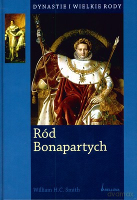 Ród Bonapartych Dynastie I Wielkie Rody (twarda) - William H.C.Smith [KSIĄŻKA]
