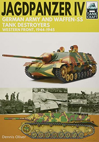 Jagdpanzer IV: German Army and Waffen-SS Tank Destroyers: Western Front, 1944-1945 Tank Craft - Dennis Oliver [KSIĄŻKA]