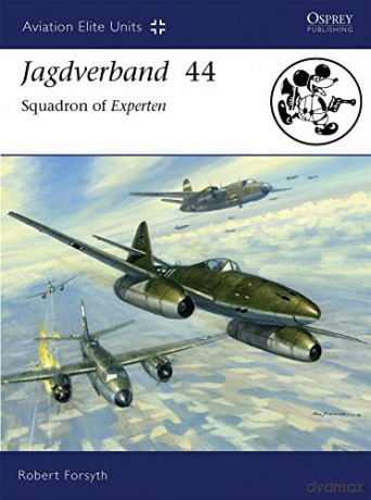 Jagdverband 44: Squadron of Experten Aviation Elite Units - Robert Forsyth [KSIĄŻKA]