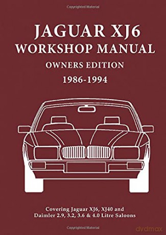 Jaguar XJ6 Workshop Manual Owners Edition 1986-1994: Covers All 2.9, 3.2. 3.6 and 4.0 Litre Jaguar and Daimler Saloons [KSIĄŻKA]