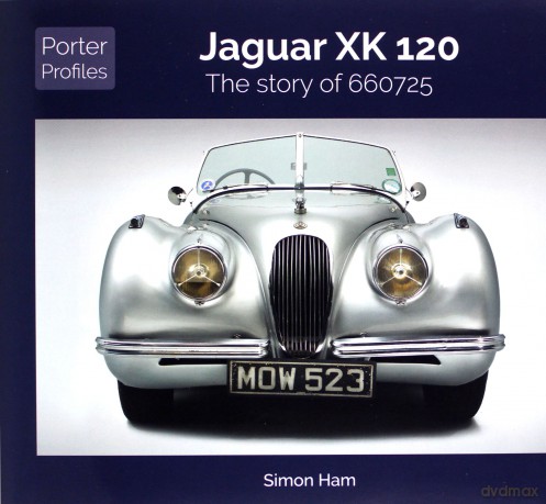 Jaguar XK120: The Story of 660725 - Porter Profiles 3 - Simon Ham [KSIĄŻKA]