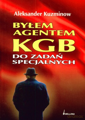 Byłem Agentem Kgb Do Zadań Specjalnych - Aleksander Kuzminow [KSIĄŻKA]