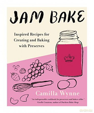Jam Bake: Inspired Recipes for Creating and Baking with Preserves - Camilla Wynne [KSIĄŻKA]