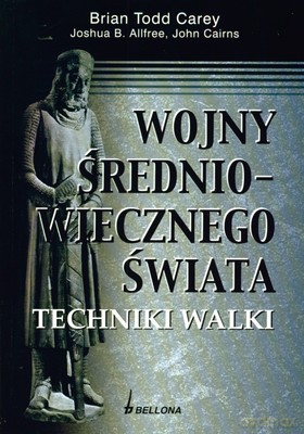 Wojny Średniowiecznego Świata Techniki Walki - Brian Todd Carey, Joshua B.Allfree, John Cairns [KSIĄŻKA]