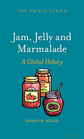 Jam, Jelly and Marmalade: A Global History Edible - Sarah B. Hood [KSIĄŻKA]