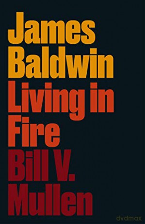 James Baldwin: Living in Fire Revolutionary Lives - Bill V. Mullen [KSIĄŻKA]