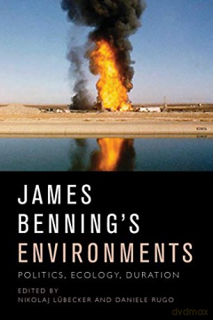 James Benning's Environments: Politics, Ecology, Duration - Nikolaj Lubecker [KSIĄŻKA]