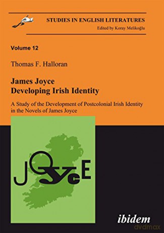 James Joyce - Developing Irish Identity: A Study of the Development of Postcolonial Irish Identity in the Novels of James Joyce: Volume 12 Studies in English Literatures - Thomas Halloran [KSIĄŻKA]