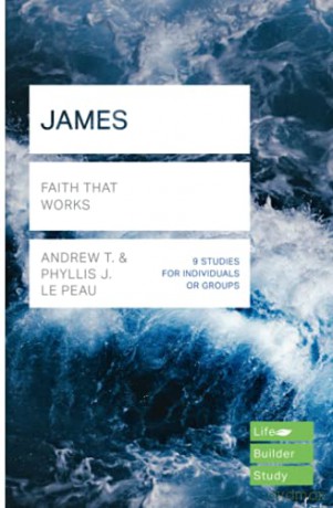 James Lifebuilder Study Guides: Faith That Works Lifebuilder Bible Study Guides Lifebuilder Bible Study Guides, 235 - Andrew T. [KSIĄŻKA]