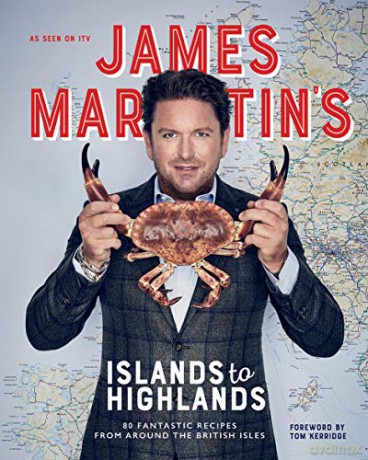 James Martin's Islands to Highlands: 80 Fantastic Recipes from Around the British Isles with foreword by Tom Kerridge - James Martin [KSIĄŻKA]