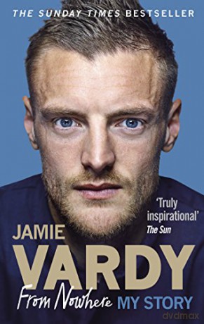 Jamie Vardy: From Nowhere, My Story: Vardy Jamie - Jamie Vardy [KSIĄŻKA]