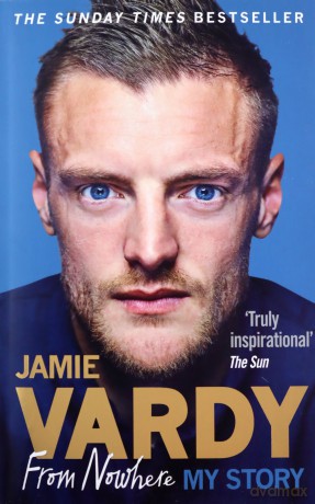 Jamie Vardy: From Nowhere, My Story: Vardy Jamie - Jamie Vardy [KSIĄŻKA]