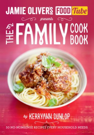 Jamie's Food Tube: The Family Cookbook - Kerryann Dunlop [KSIĄŻKA]
