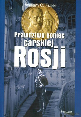 Prawdziwy Koniec Carskiej Rosji - William C.Fuller [KSIĄŻKA]