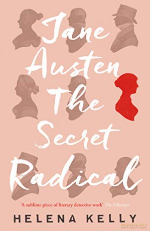 Jane Austen, the Secret Radical - Helena Kelly [KSIĄŻKA]