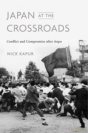 Japan at the Crossroads: Conflict and Compromise after Anpo - Nick Kapur [KSIĄŻKA]